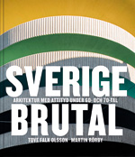 Bokomslag Sverige brutal - Arkitektur med attityd under 60- och 70-tal